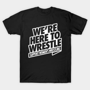 We're here to wrestle T-Shirt